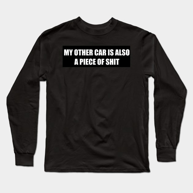 My other car is also a piece of shit Long Sleeve T-Shirt by In Memorium